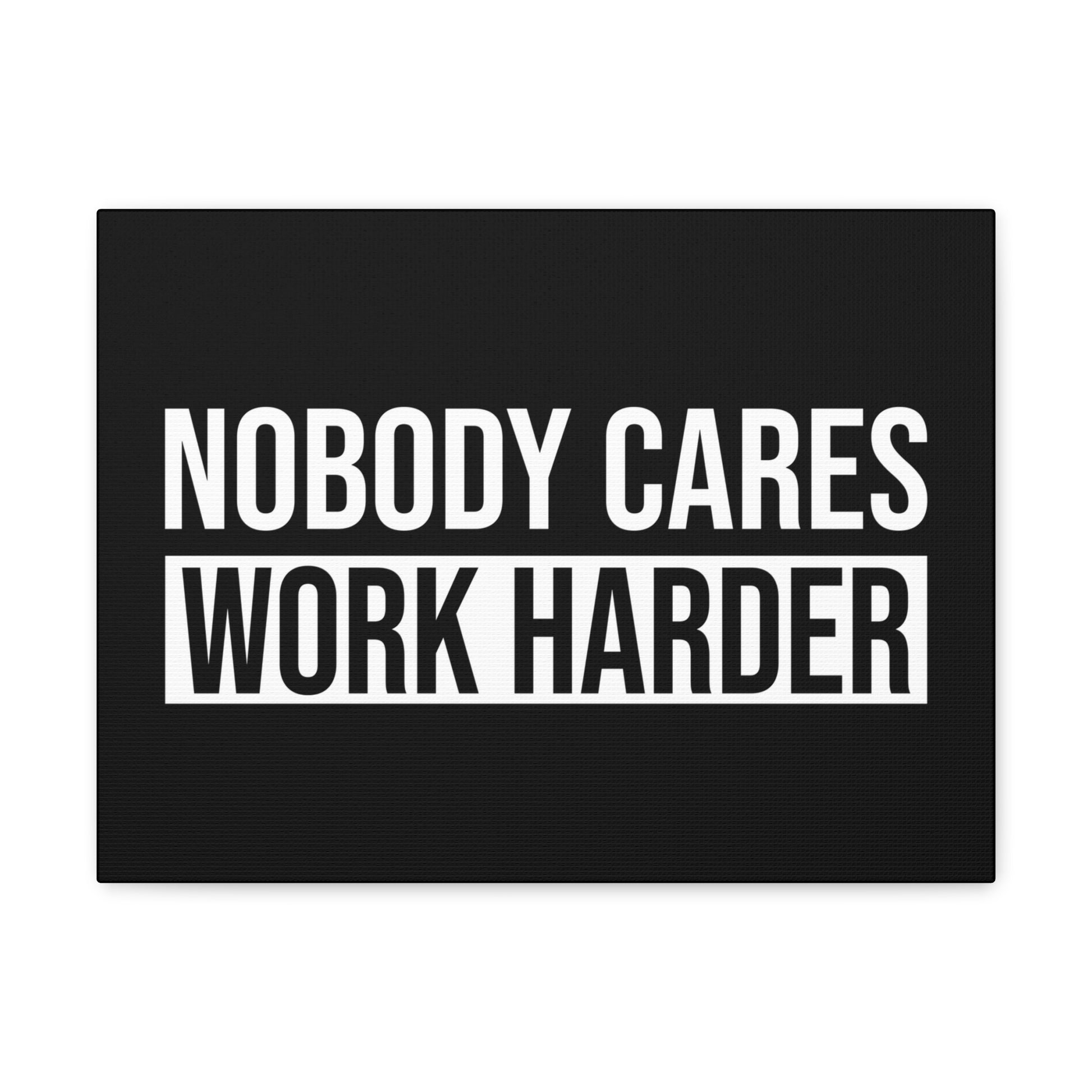 "Nobody Cares Work Harder" Wall Art - Weave Got Gifts - Unique Gifts You Won’t Find Anywhere Else!