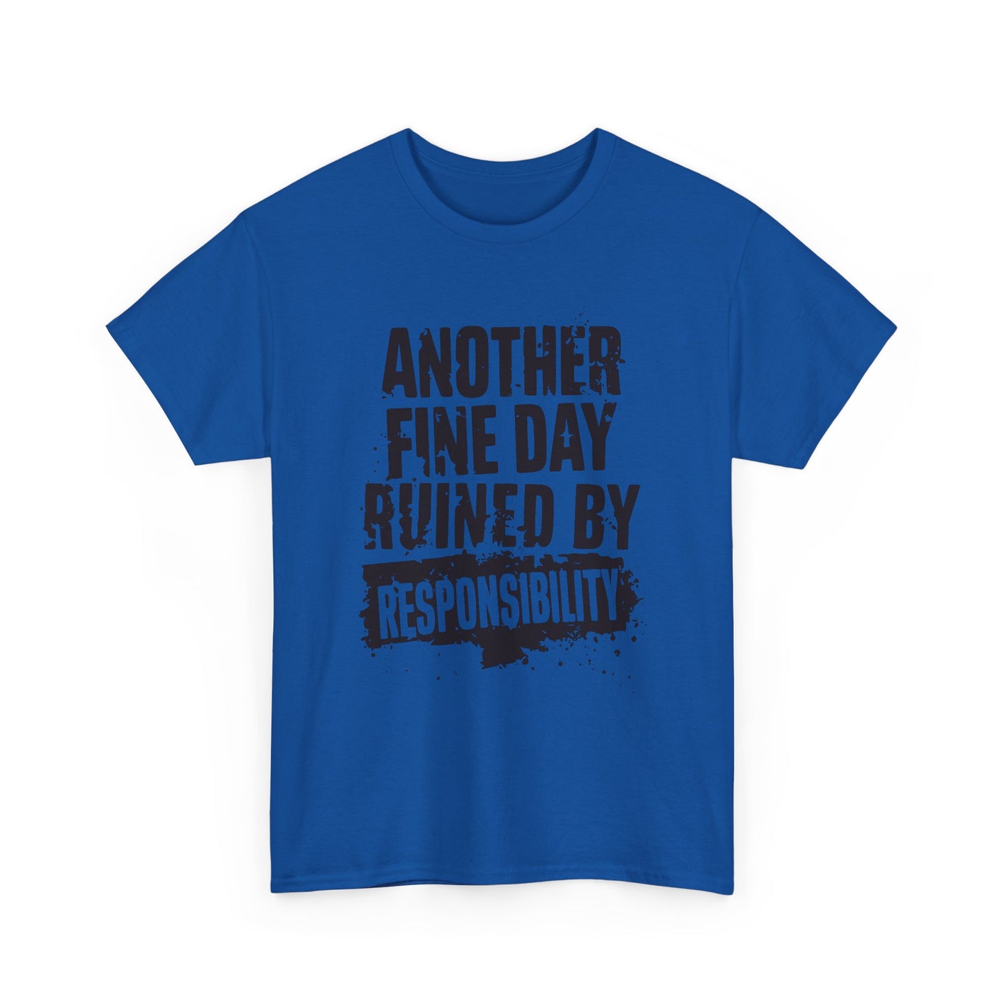 Another Day Ruined By Responsibility: T-Shirt