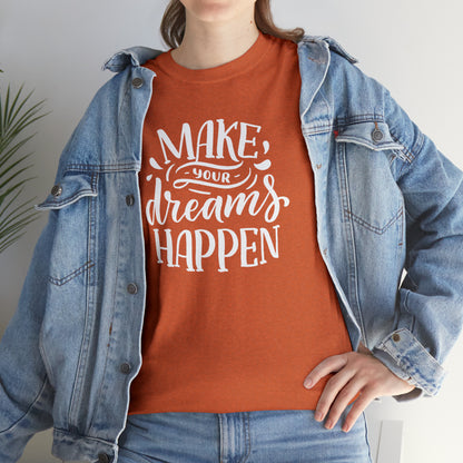 "Make Your Dreams Happen" T-Shirt - Weave Got Gifts - Unique Gifts You Won’t Find Anywhere Else!