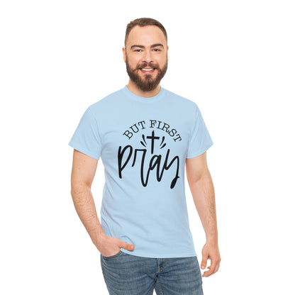 "But First, Pray" T-Shirt - Weave Got Gifts - Unique Gifts You Won’t Find Anywhere Else!