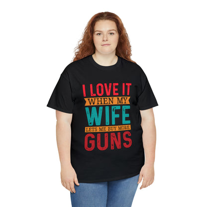 "I Love It When My Wife Lets Me Buy More Guns" T-Shirt - Weave Got Gifts - Unique Gifts You Won’t Find Anywhere Else!