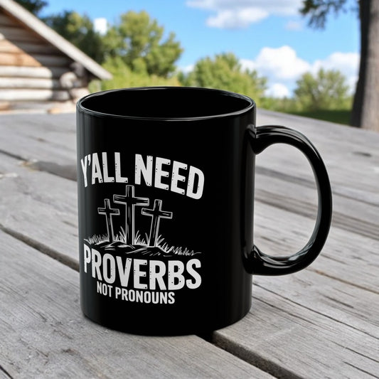 Conservative Mug – Y’all Need Proverbs Not Pronouns Coffee Mug