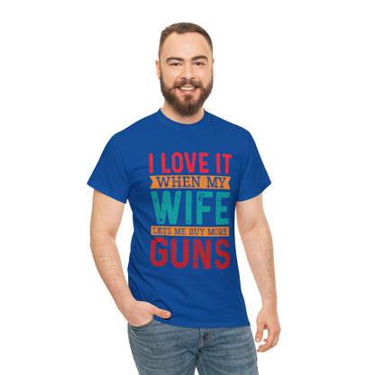 "I Love It When My Wife Lets Me Buy More Guns" T-Shirt - Weave Got Gifts - Unique Gifts You Won’t Find Anywhere Else!