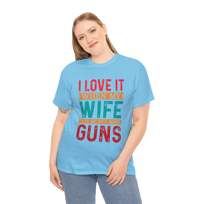 "I Love It When My Wife Lets Me Buy More Guns" T-Shirt - Weave Got Gifts - Unique Gifts You Won’t Find Anywhere Else!