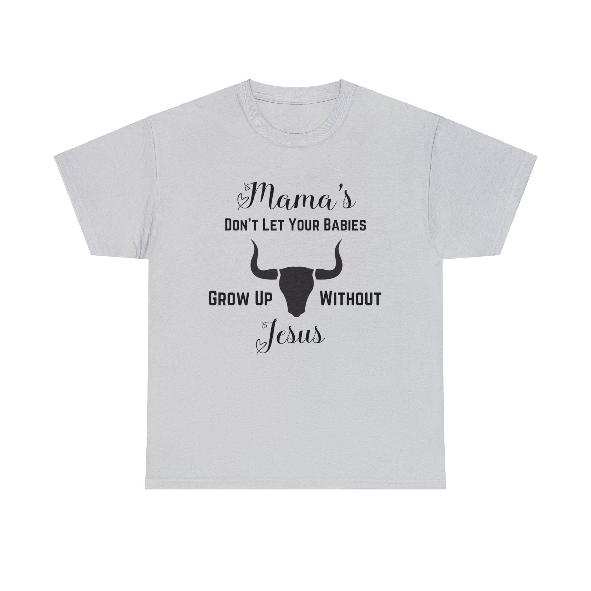 "Mama's Don't Let Your Babies Grow Up Without Jesus" T-Shirt - Weave Got Gifts - Unique Gifts You Won’t Find Anywhere Else!