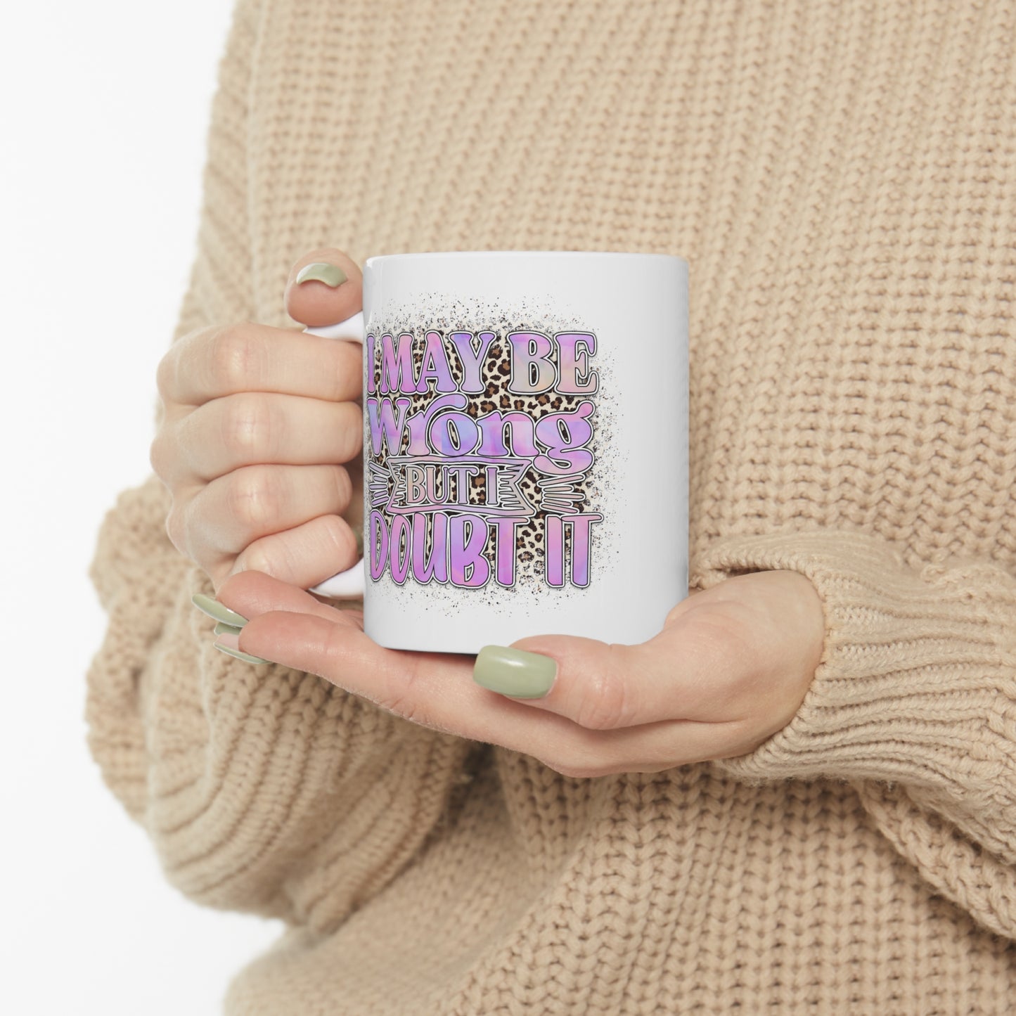 "I May Be Wrong, But I Doubt It" Coffee Mug - Weave Got Gifts - Unique Gifts You Won’t Find Anywhere Else!