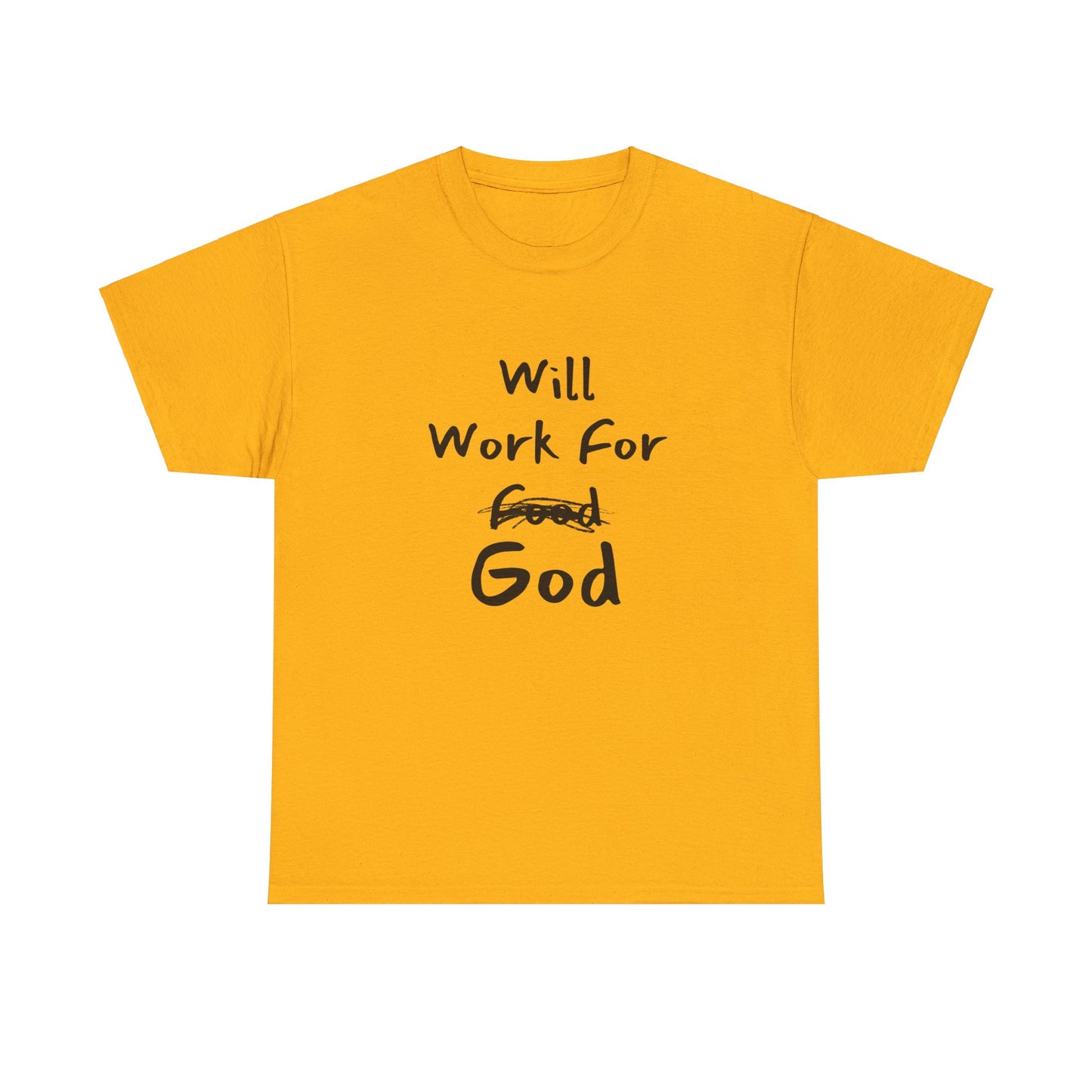 Will Work For God: T-Shirt