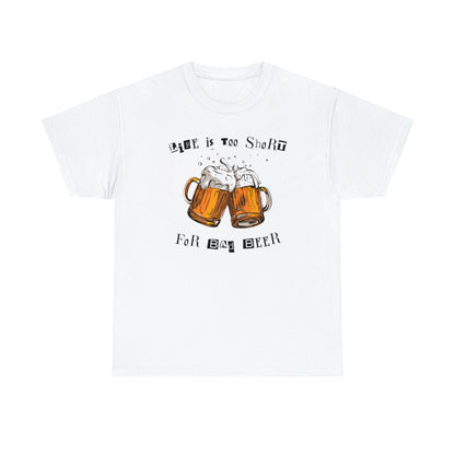 "Life Is Too Short for Bad Beer" T-Shirt - Weave Got Gifts - Unique Gifts You Won’t Find Anywhere Else!