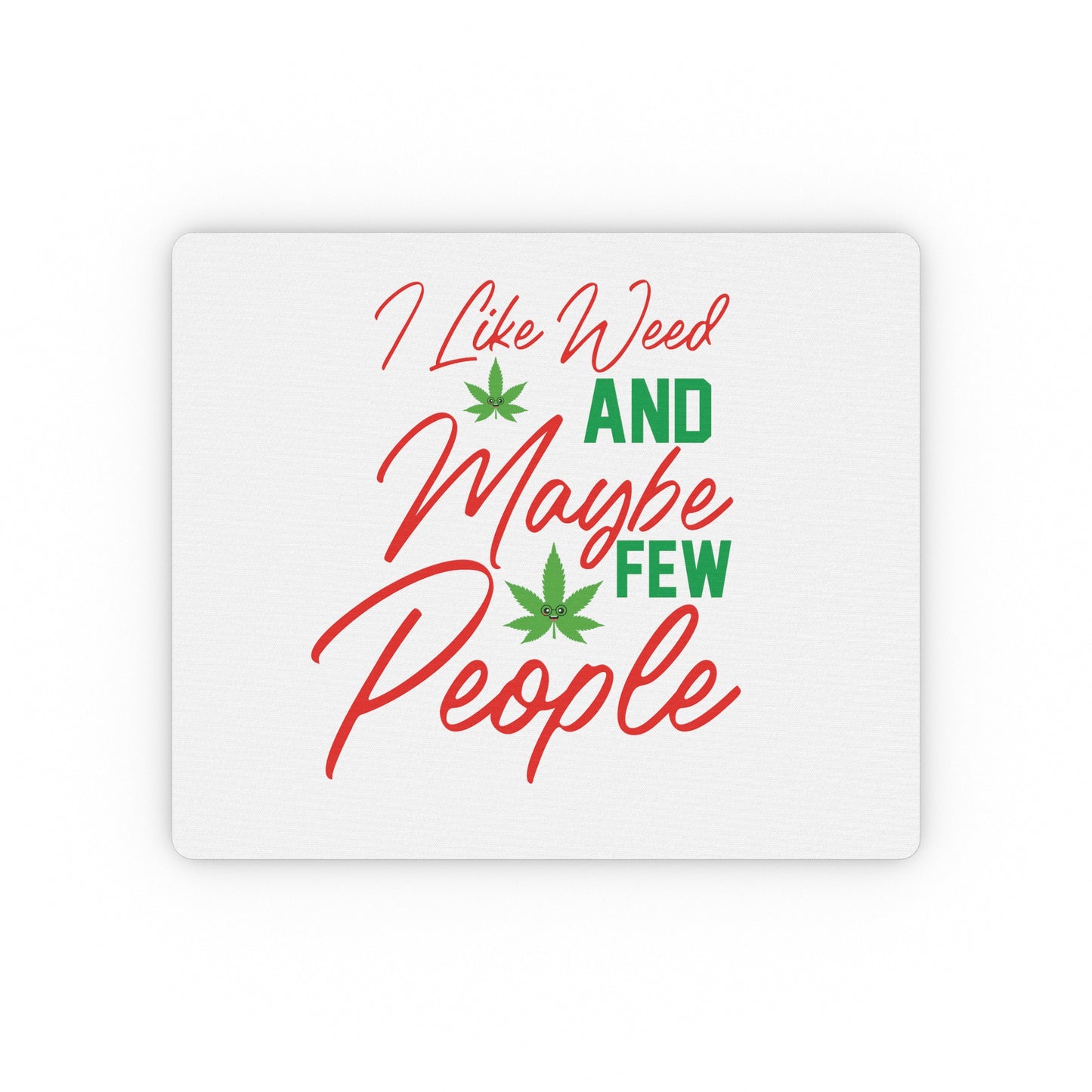 "I Like Weed And Few People" Mouse Pad - Weave Got Gifts - Unique Gifts You Won’t Find Anywhere Else!