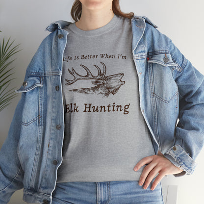 "Life Is Better When I'm Elk Hunting" T-Shirt - Weave Got Gifts - Unique Gifts You Won’t Find Anywhere Else!