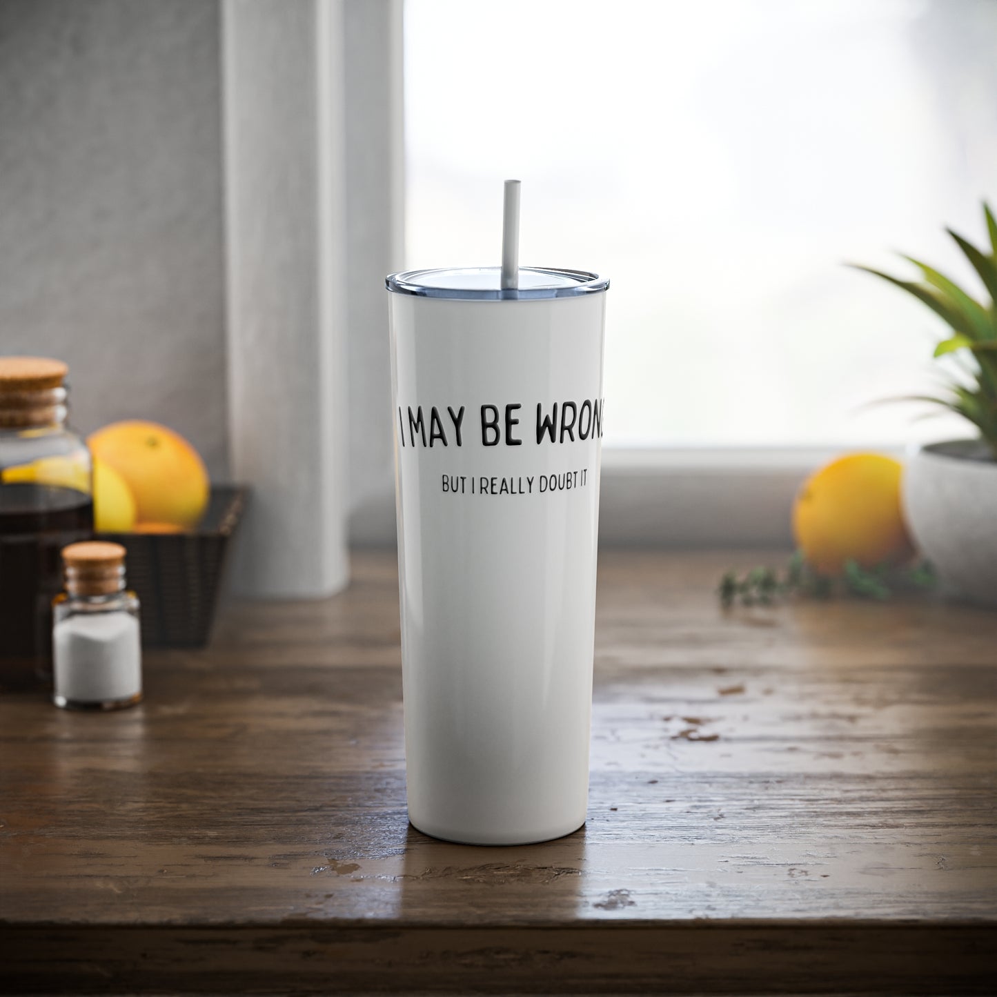 "I May Be Wrong, But I Really Doubt It" Tumbler with Straw - Weave Got Gifts - Unique Gifts You Won’t Find Anywhere Else!