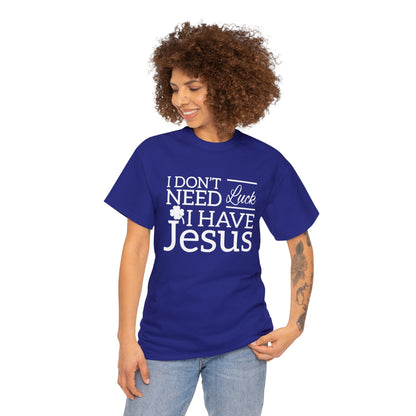 "Don't Need Luck, I Have Jesus" T-Shirt - Weave Got Gifts - Unique Gifts You Won’t Find Anywhere Else!