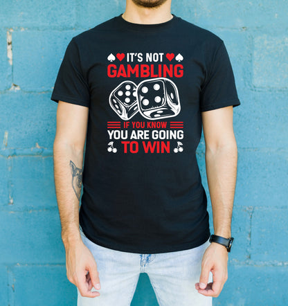 Poker t-shirt with "It's Not Gambling If You Know You're Going to Win" quote
