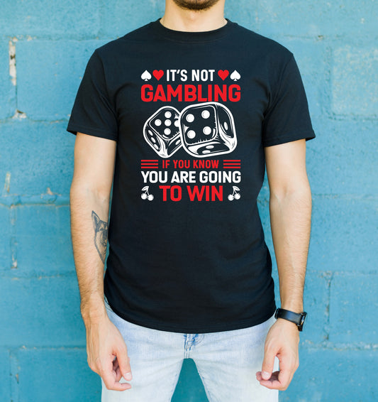 Poker t-shirt with "It's Not Gambling If You Know You're Going to Win" quote
