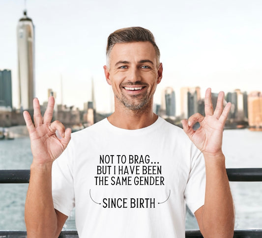 "Same Gender Since Birth" T-Shirt - Weave Got Gifts - Unique Gifts You Won’t Find Anywhere Else!