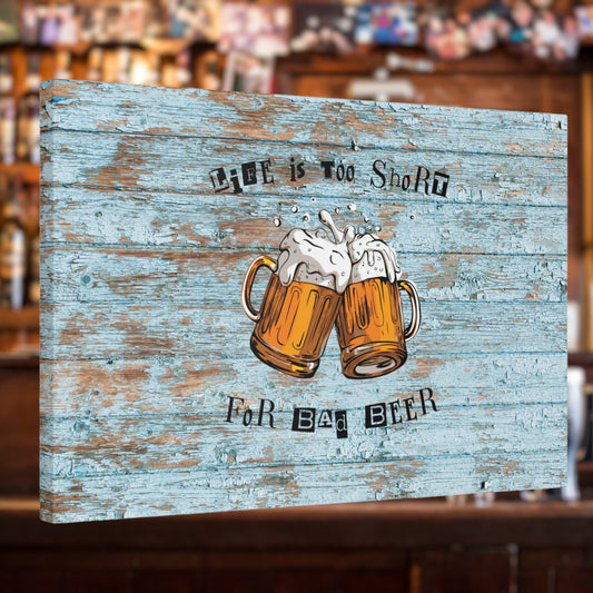 "Life Is Too Short For Bad Beer" Wall Art - Weave Got Gifts - Unique Gifts You Won’t Find Anywhere Else!