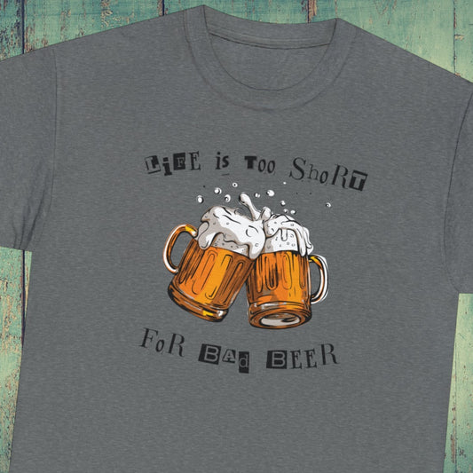 Life is too short for bad beer t-shirt
