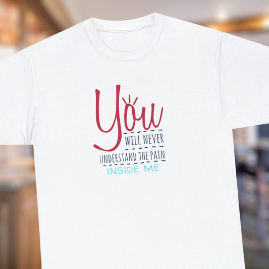 "You Will Never Understand The Pain Inside Me" T-Shirt - Weave Got Gifts - Unique Gifts You Won’t Find Anywhere Else!