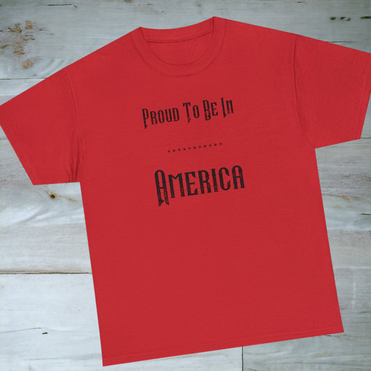 "Proud To Be In America" T-Shirt - Weave Got Gifts - Unique Gifts You Won’t Find Anywhere Else!