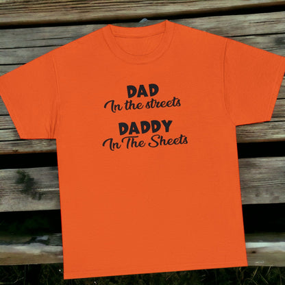Funny "Dad in the Streets, Daddy in the Sheets" t-shirt.
