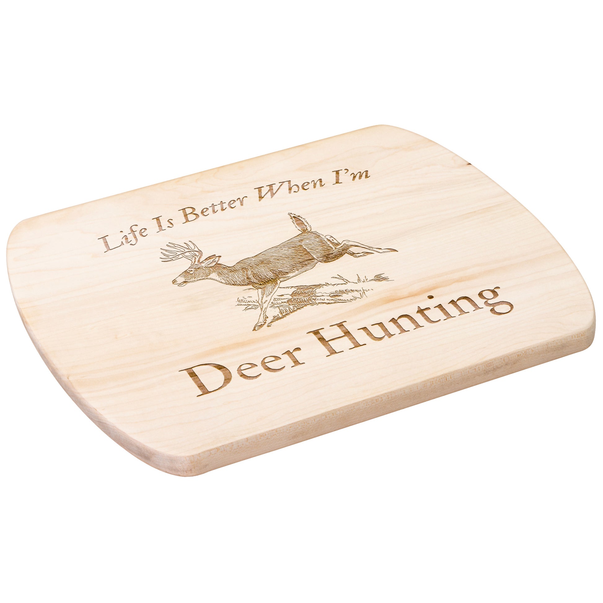 "Life Is Better When I'm Deer Hunting" Hardwood Cutting Board - Weave Got Gifts - Unique Gifts You Won’t Find Anywhere Else!