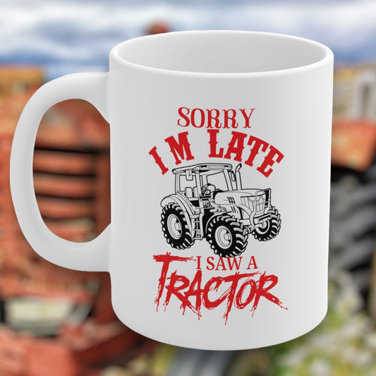 "Sorry I'm Late, I Saw A Tractor" Coffee Mug - Weave Got Gifts - Unique Gifts You Won’t Find Anywhere Else!