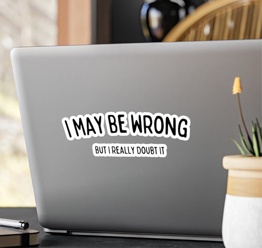 "I May Be Wrong, But I Really Doubt It" Sticker - Weave Got Gifts - Unique Gifts You Won’t Find Anywhere Else!