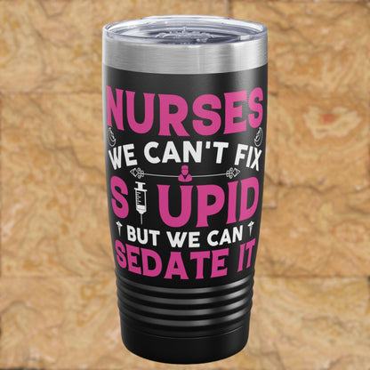 "We Can't Fix Stupid But We Can Sedate It" Tumbler - Weave Got Gifts - Unique Gifts You Won’t Find Anywhere Else!