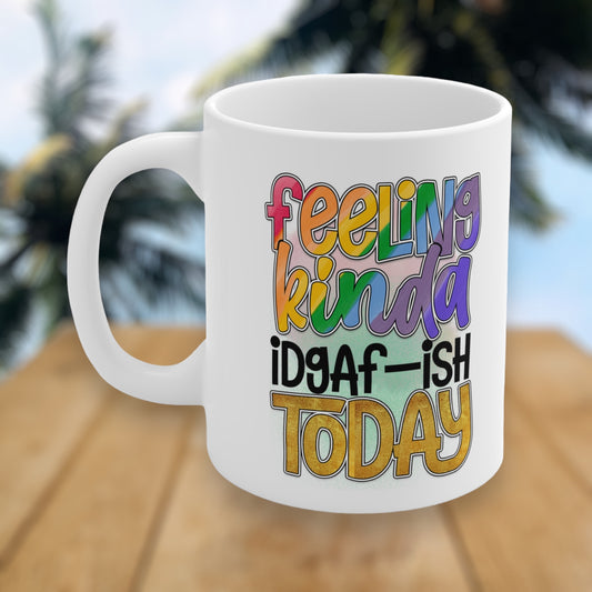 "Feeling Kinda IDGAF-ish Today" Coffee Mug - Weave Got Gifts - Unique Gifts You Won’t Find Anywhere Else!