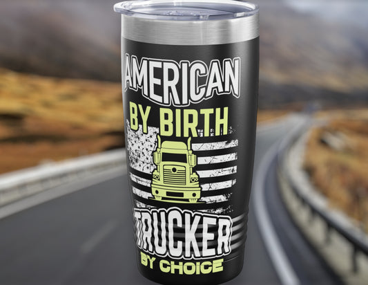 "American By Birth, Trucker By Choice" Tumbler - Weave Got Gifts - Unique Gifts You Won’t Find Anywhere Else!