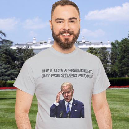 "He's Like A President, But For Stupid People" T-Shirt - Weave Got Gifts - Unique Gifts You Won’t Find Anywhere Else!