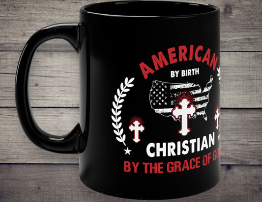 "American By Birth, Christian By The Grace Of God" Coffee Mug - Weave Got Gifts - Unique Gifts You Won’t Find Anywhere Else!