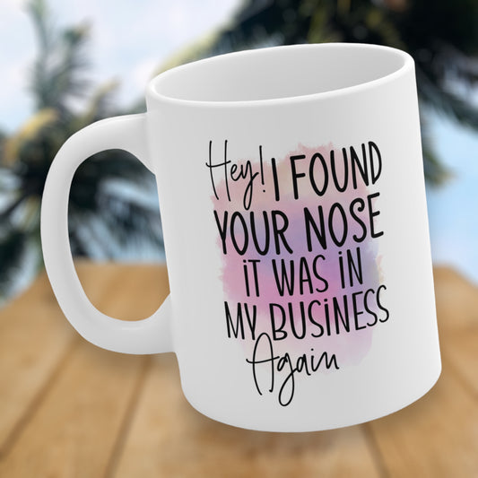 "I Found Your Nose In My Business Again" Coffee Mug - Weave Got Gifts - Unique Gifts You Won’t Find Anywhere Else!