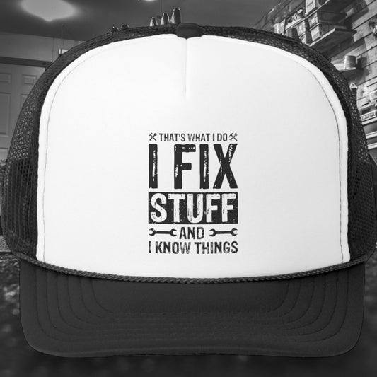 "I Fix Stuff and I Know Things" trucker hat