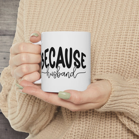 "Because Husband" Coffee Mug - Weave Got Gifts - Unique Gifts You Won’t Find Anywhere Else!
