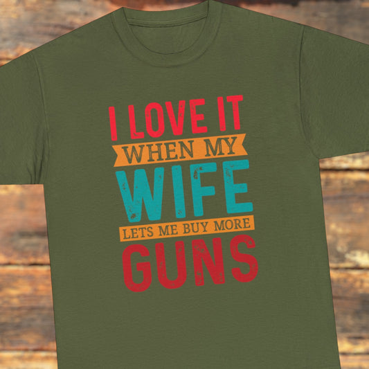 I Love It When My Wife Lets Me Buy More Guns t-shirt
