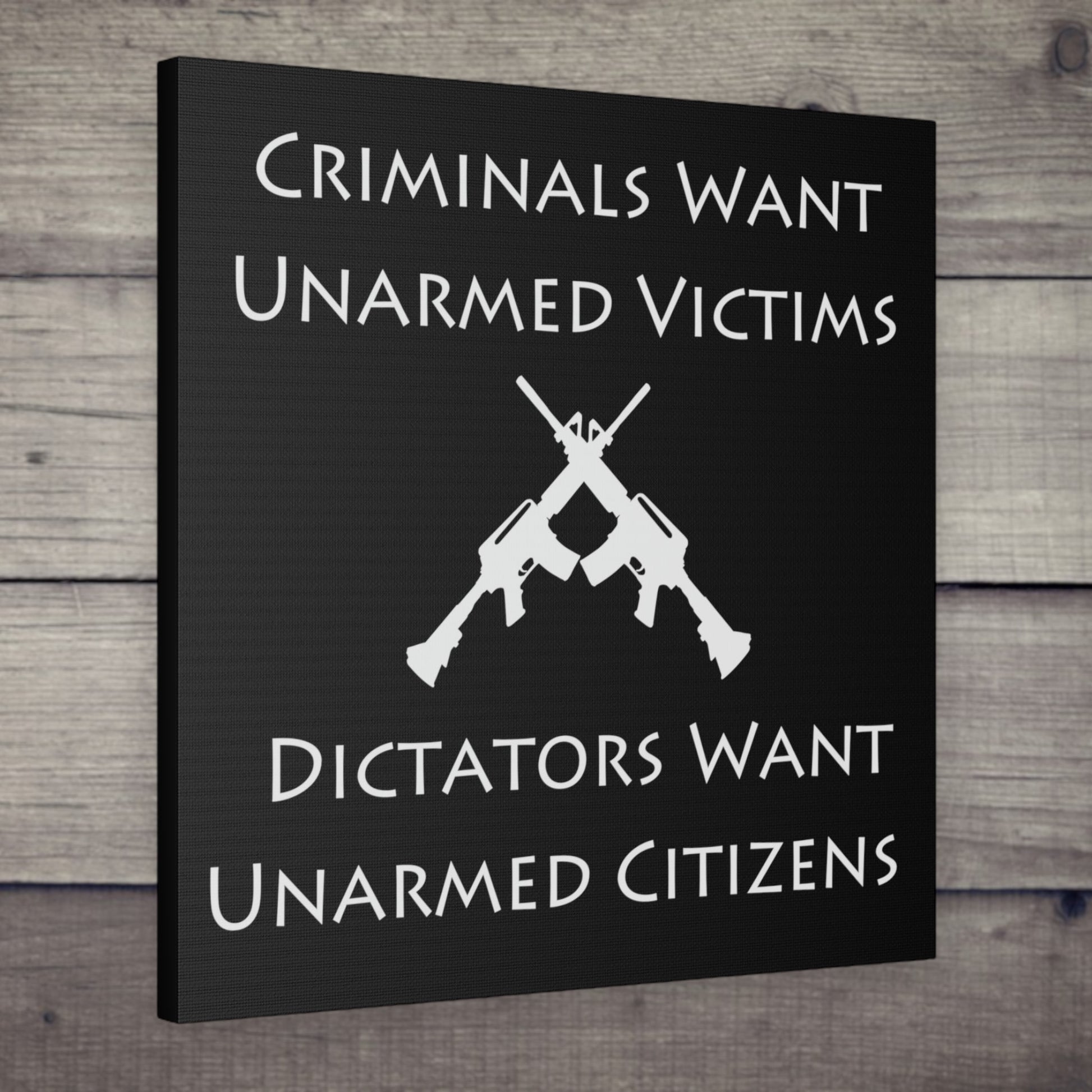 "Criminals Want Unarmed Victims, Dictators Want Unarmed Citizens" Wall Art - Weave Got Gifts - Unique Gifts You Won’t Find Anywhere Else!