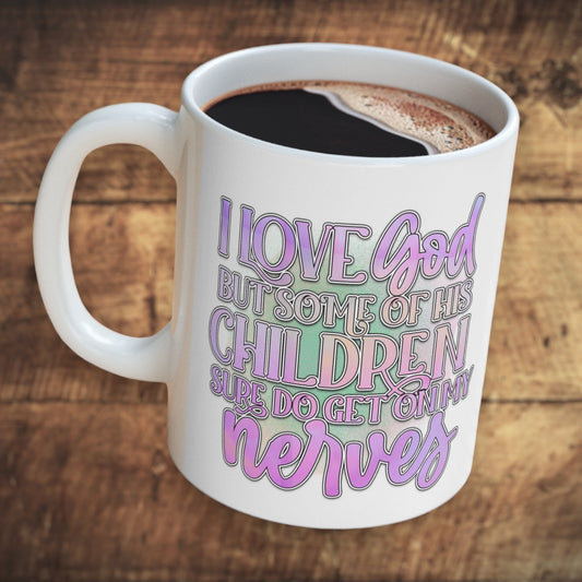 "I Love God, But This Children Get On My Nerves" Coffee Cup - Weave Got Gifts - Unique Gifts You Won’t Find Anywhere Else!