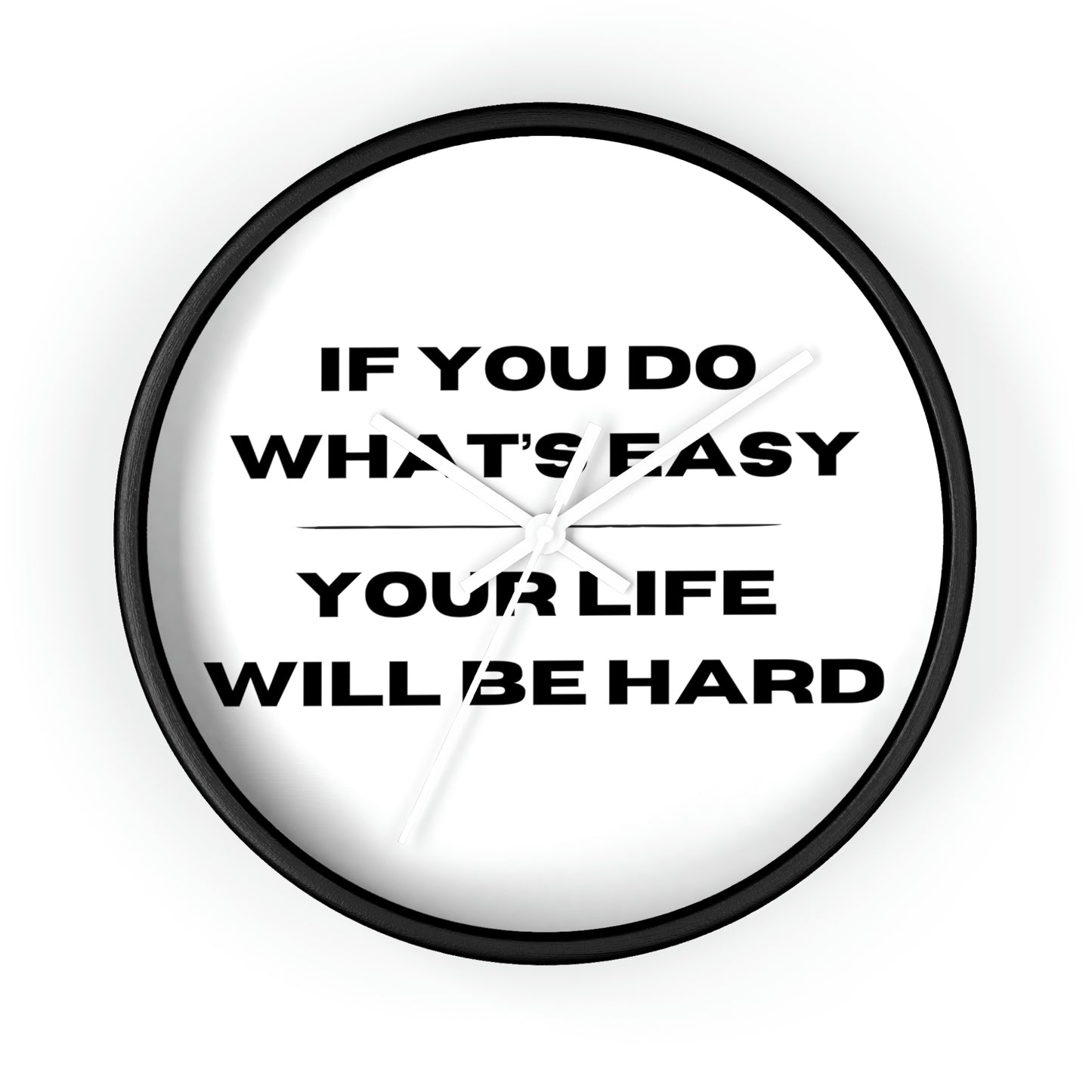"If You Do What's Easy, Then Like Will Be Hard" Wall Clock - Weave Got Gifts - Unique Gifts You Won’t Find Anywhere Else!