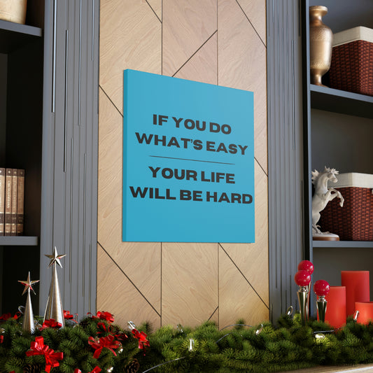Motivational canvas art with "If You Do What’s Easy, Your Life Will Be Hard" quote.
