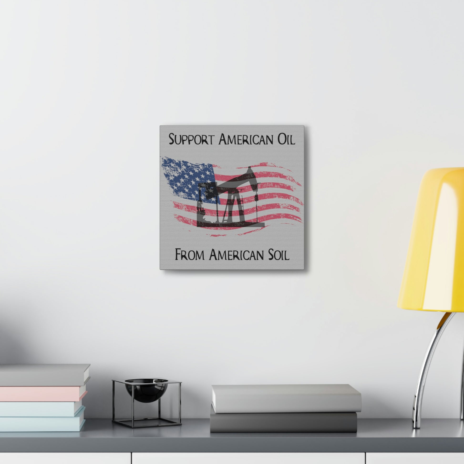 Indoor-use canvas featuring "Support American Oil on American Soil" graphic
