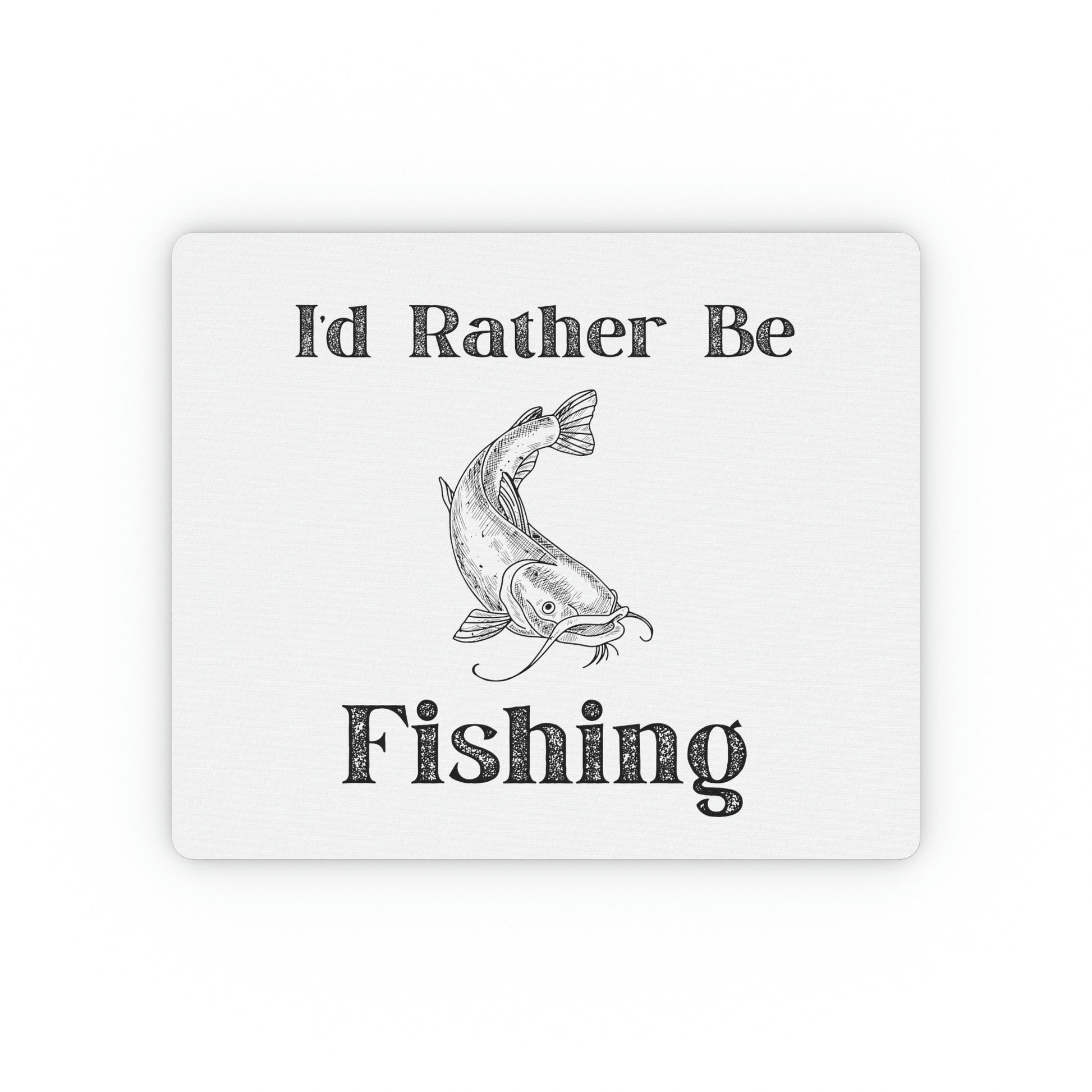 “I’d Rather Be Fishing” Mouse Pad - Weave Got Gifts - Unique Gifts You Won’t Find Anywhere Else!