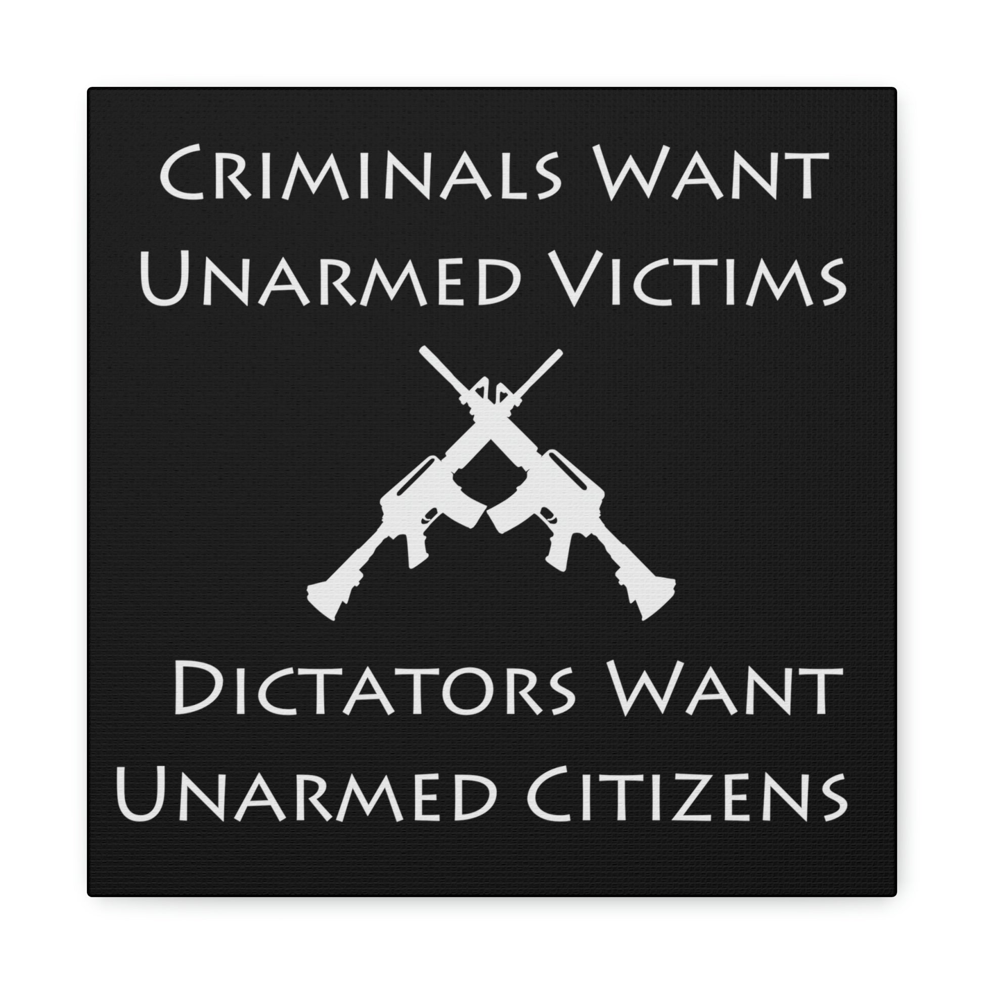 "Criminals Want Unarmed Victims, Dictators Want Unarmed Citizens" Wall Art - Weave Got Gifts - Unique Gifts You Won’t Find Anywhere Else!