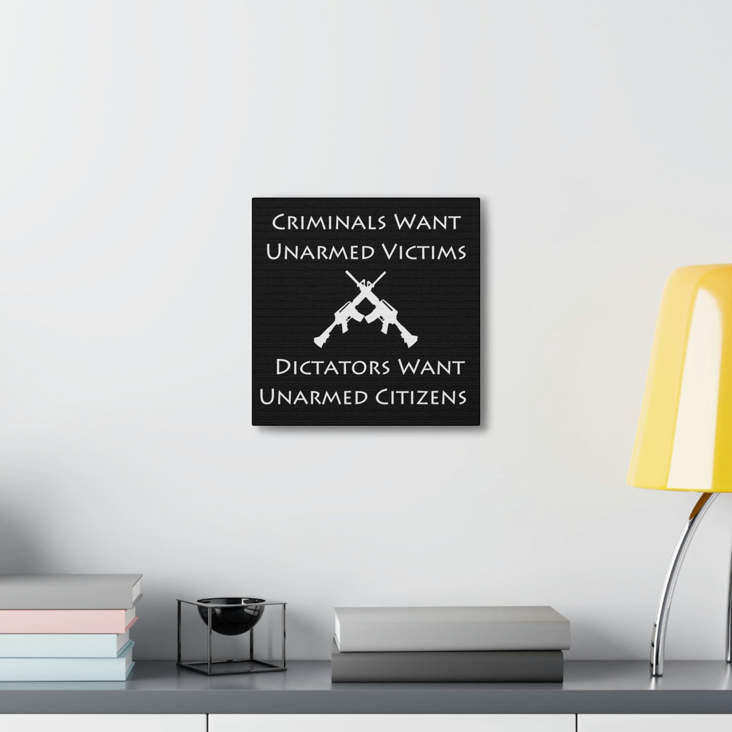 "Criminals Want Unarmed Victims, Dictators Want Unarmed Citizens" Wall Art - Weave Got Gifts - Unique Gifts You Won’t Find Anywhere Else!