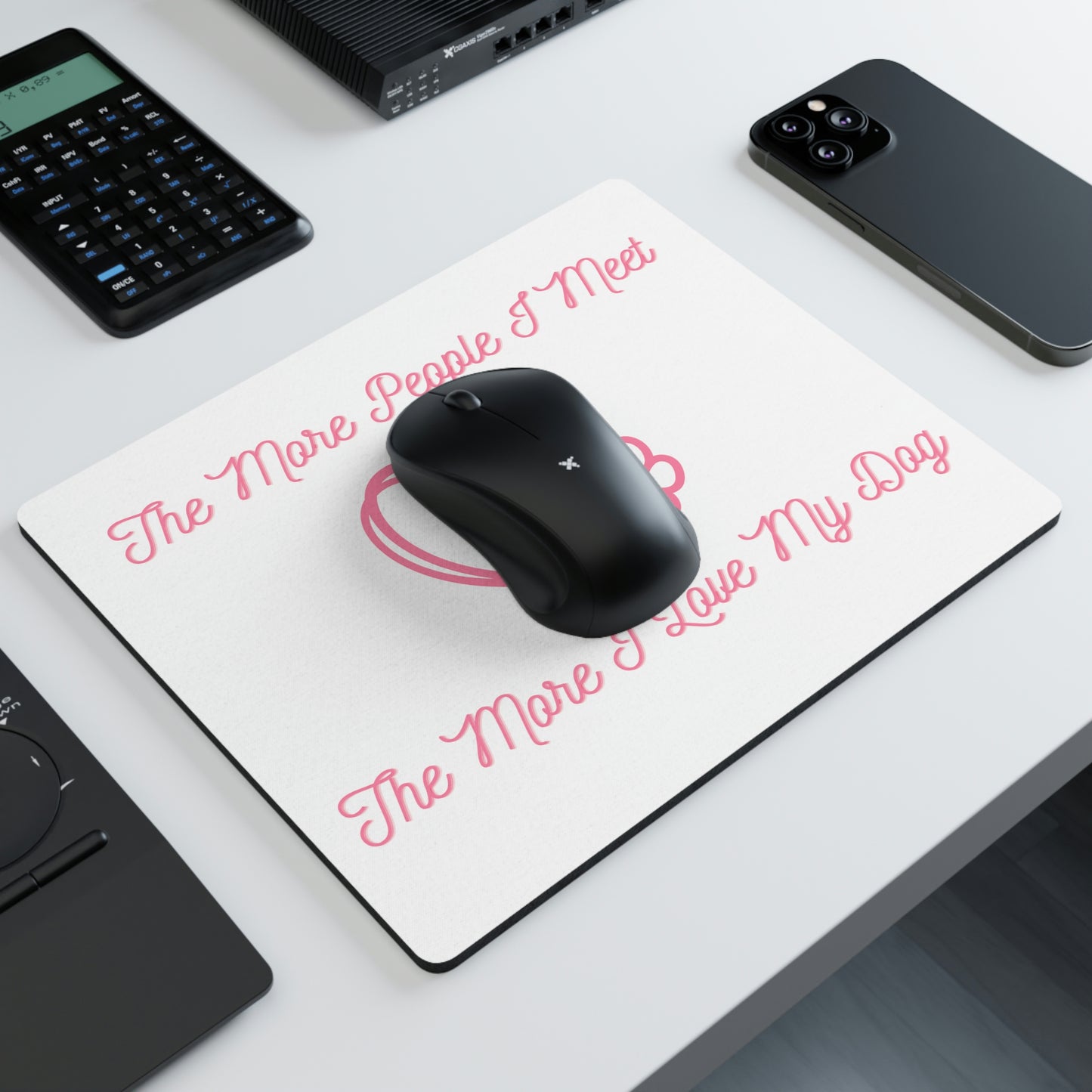 "The More People I Meet, The More I Love My Dog" mouse pad.