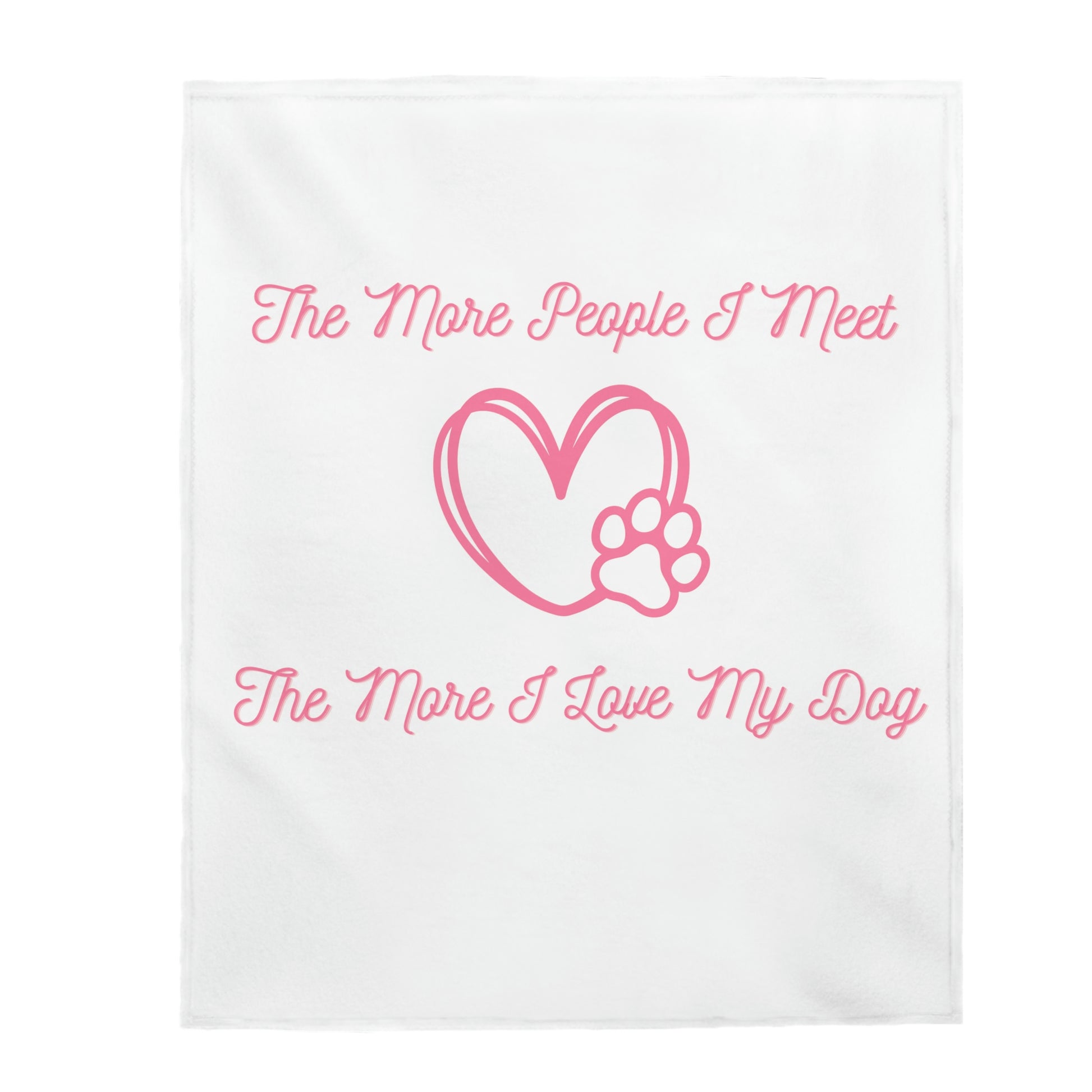 "The More People I Meet, The More I Love My Dog" Blanket - Weave Got Gifts - Unique Gifts You Won’t Find Anywhere Else!