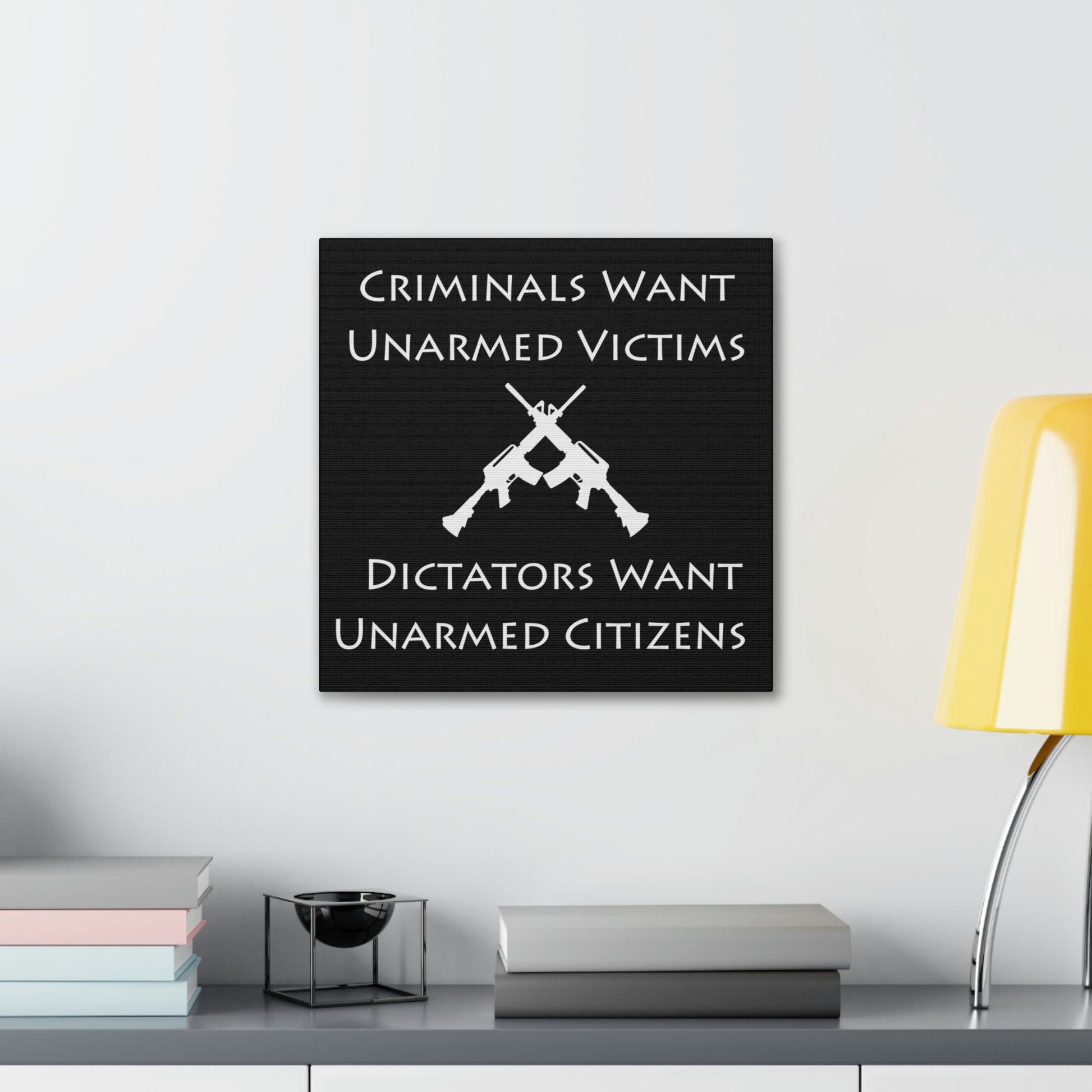 "Criminals Want Unarmed Victims, Dictators Want Unarmed Citizens" Wall Art - Weave Got Gifts - Unique Gifts You Won’t Find Anywhere Else!