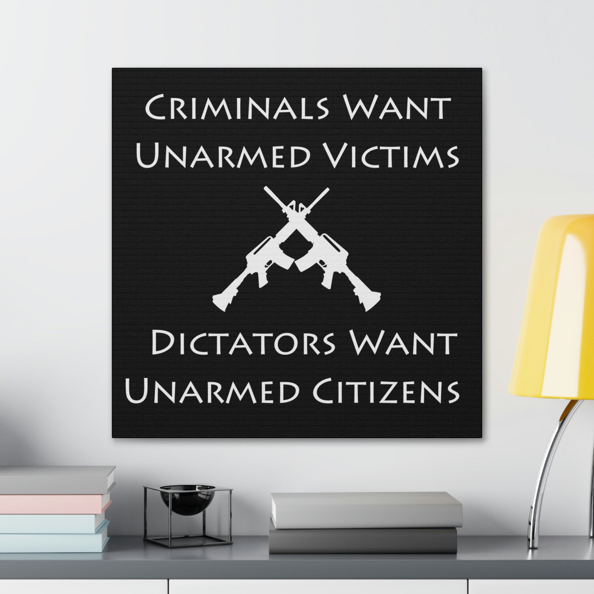 "Criminals Want Unarmed Victims, Dictators Want Unarmed Citizens" Wall Art - Weave Got Gifts - Unique Gifts You Won’t Find Anywhere Else!