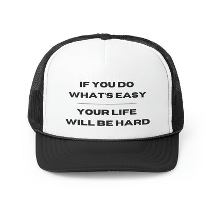 "If You Do What's Easy, Your Life Will Be Hard" Hat - Weave Got Gifts - Unique Gifts You Won’t Find Anywhere Else!