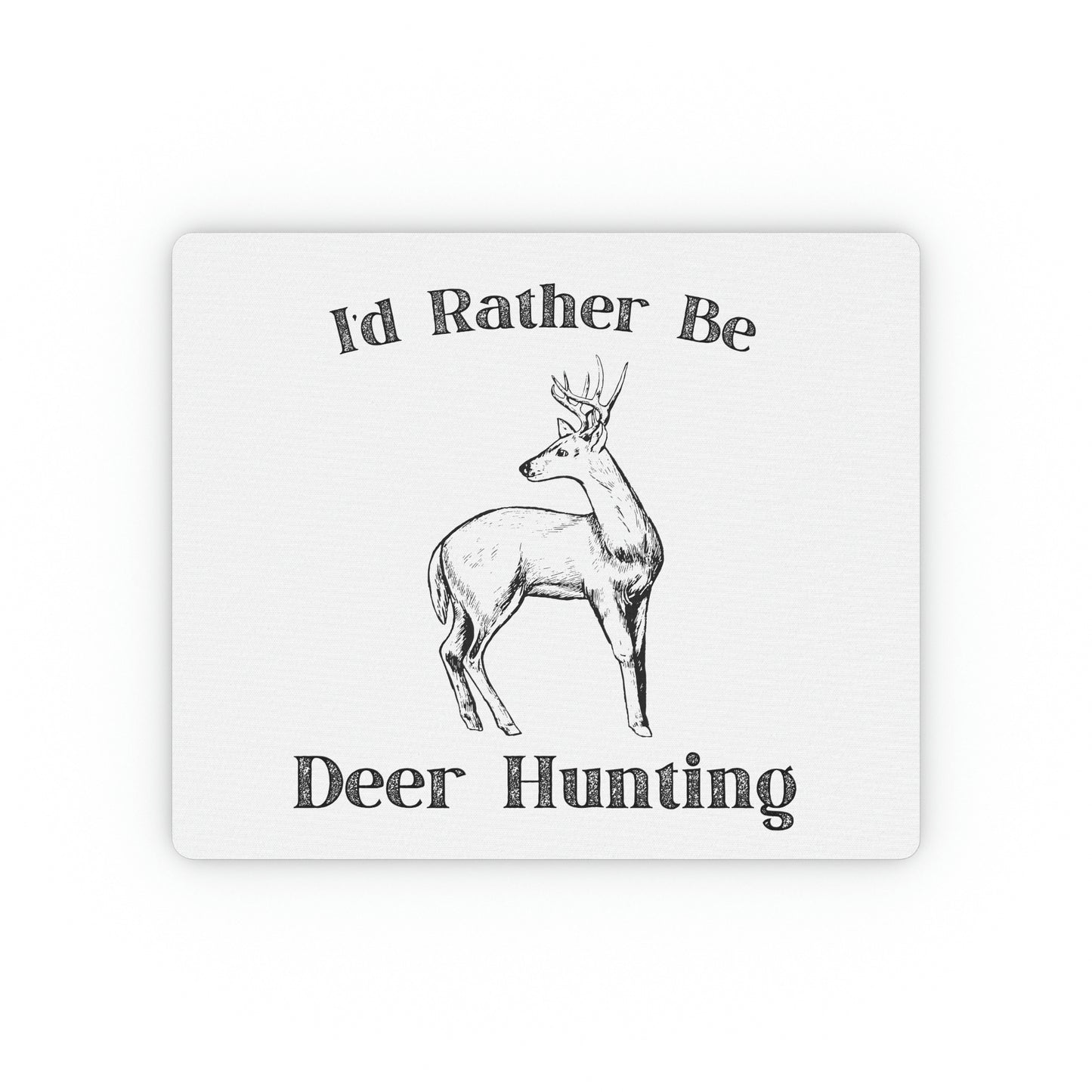 "I'd Rather Be Deer Hunting" Mouse Pad - Weave Got Gifts - Unique Gifts You Won’t Find Anywhere Else!